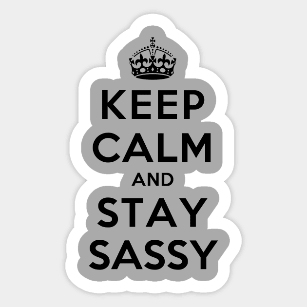 Keep Calm and Stay Sassy Sticker by rachaelroyalty